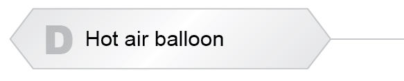 The Answer Is D - Hot air balloon
