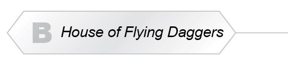 The Answer Is B -  House of Flying Daggers