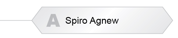 The Answer Is A - Spiro Agnew