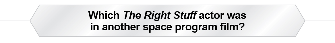 The Question Is - Which The Right Stuff actor was in another space program film?