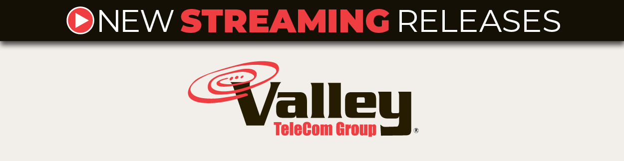 Valley TeleCom Group New Streaming Releases
